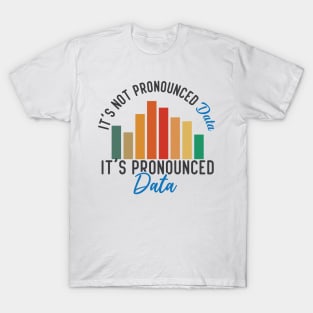 It is not Data it is pronounced Data Analyst Pun Joke T-Shirt